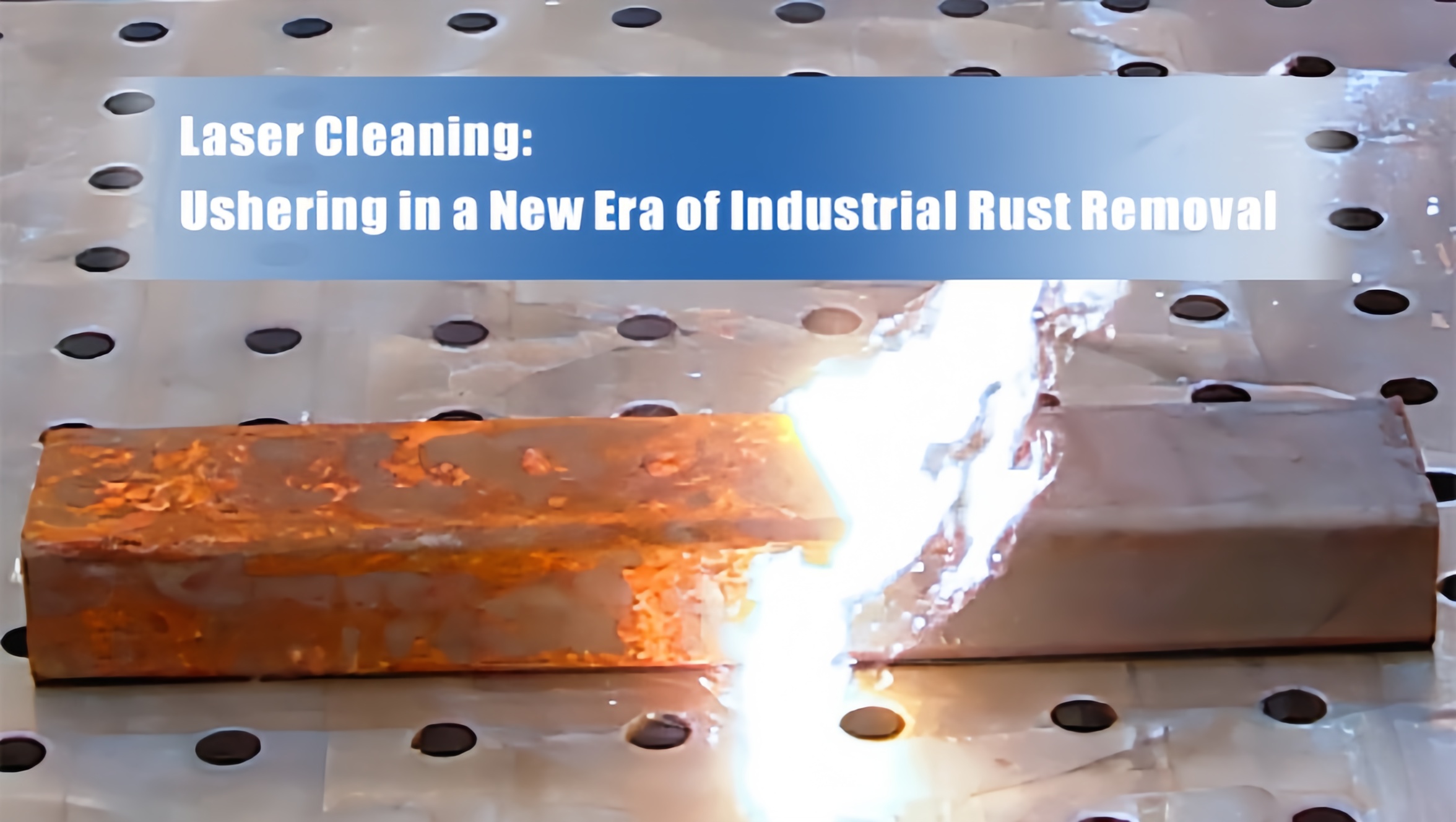 Curățarea cu laser: Introducerea într -o nouă eră de îndepărtare a ruginii industriale